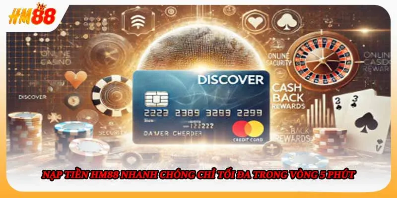 Nạp Tiền HM88 Nhanh Chóng Chỉ Tối Đa Trong Vòng 5 Phút