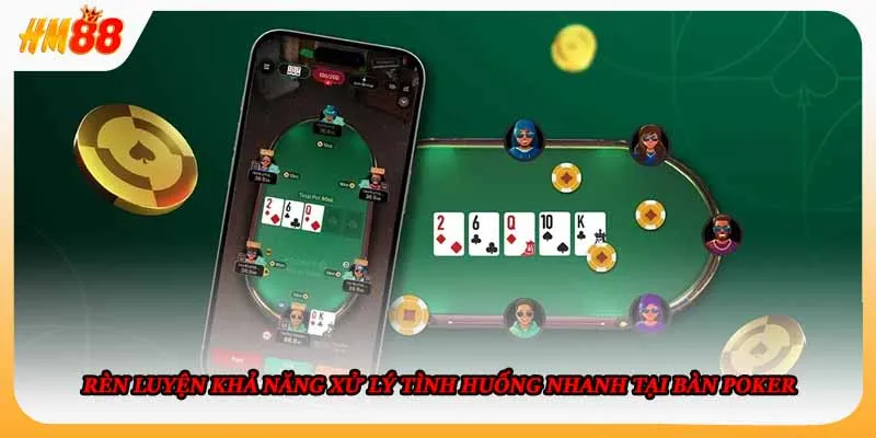 Rèn luyện khả năng xử lý tình huống nhanh tại bàn poker